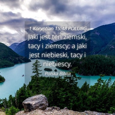 Picture 04 - 1 Koryntian 15:48 POLUBG - Jaki jest ten ziemski, tacy i ziemscy; a jaki - Bible Verse Picture