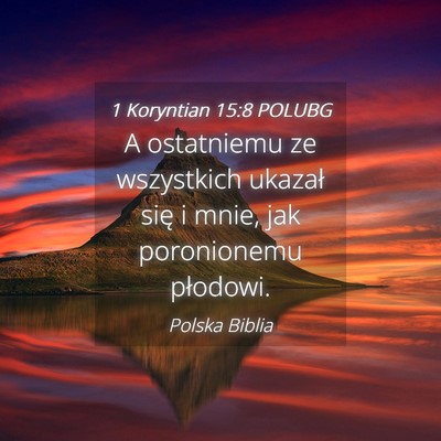 Picture 04 - 1 Koryntian 15:8 POLUBG - A ostatniemu ze wszystkich ukazał się i mnie, - Bible Verse Picture