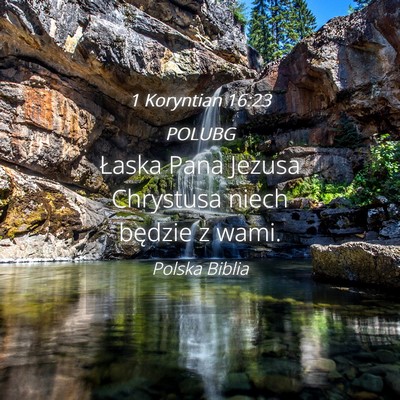 Picture 04 - 1 Koryntian 16:23 POLUBG - Łaska Pana Jezusa Chrystusa niech będzie z - Bible Verse Picture