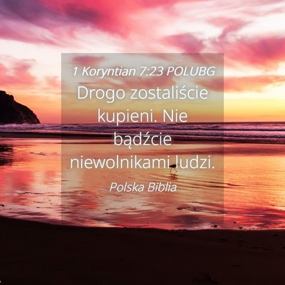Picture 04 - 1 Koryntian 7:23 POLUBG - Drogo zostaliście kupieni. Nie bądźcie - Bible Verse Picture