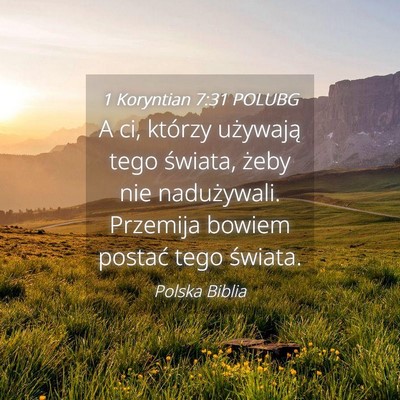 Picture 04 - 1 Koryntian 7:31 POLUBG - A ci, którzy używają tego świata, żeby nie - Bible Verse Picture
