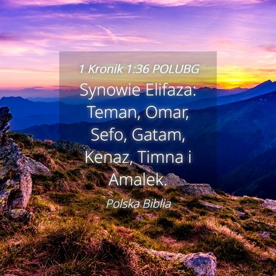Picture 04 - 1 Kronik 1:36 POLUBG - Synowie Elifaza: Teman, Omar, Sefo, Gatam, Kenaz, - Bible Verse Picture