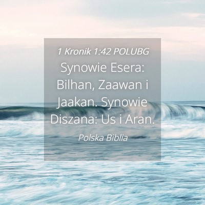 Picture 04 - 1 Kronik 1:42 POLUBG - Synowie Esera: Bilhan, Zaawan i Jaakan. Synowie - Bible Verse Picture