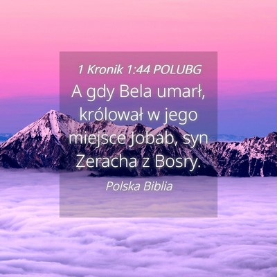 Picture 04 - 1 Kronik 1:44 POLUBG - A gdy Bela umarł, królował w jego miejsce - Bible Verse Picture