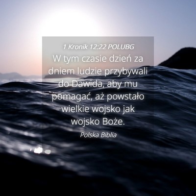 Picture 04 - 1 Kronik 12:22 POLUBG - W tym czasie dzień za dniem ludzie przybywali do - Bible Verse Picture