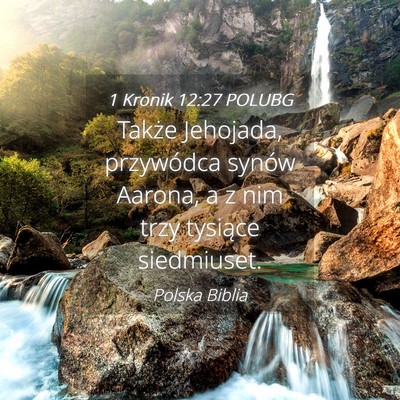 Picture 04 - 1 Kronik 12:27 POLUBG - Także Jehojada, przywódca synów Aarona, a z - Bible Verse Picture