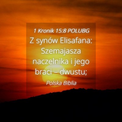 Picture 04 - 1 Kronik 15:8 POLUBG - Z synów Elisafana: Szemajasza naczelnika i jego - Bible Verse Picture