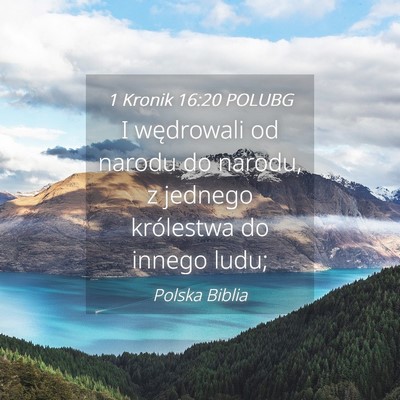 Picture 04 - 1 Kronik 16:20 POLUBG - I wędrowali od narodu do narodu, z jednego - Bible Verse Picture