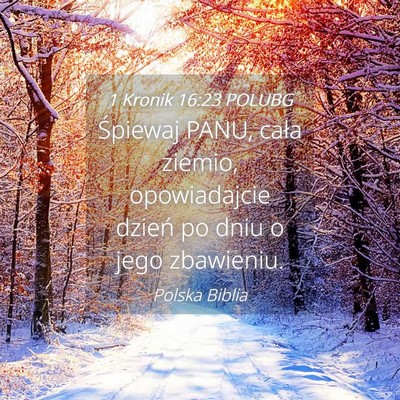 Picture 04 - 1 Kronik 16:23 POLUBG - Śpiewaj PANU, cała ziemio, opowiadajcie dzień - Bible Verse Picture