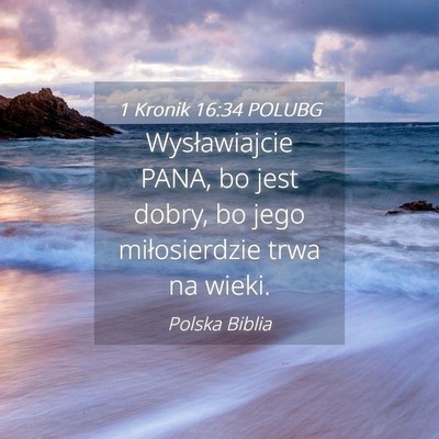 Picture 04 - 1 Kronik 16:34 POLUBG - Wysławiajcie PANA, bo jest dobry, bo jego - Bible Verse Picture