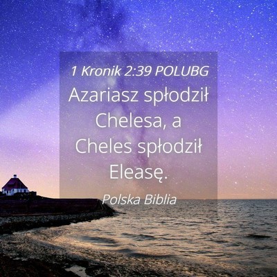 Picture 04 - 1 Kronik 2:39 POLUBG - Azariasz spłodził Chelesa, a Cheles spłodził - Bible Verse Picture