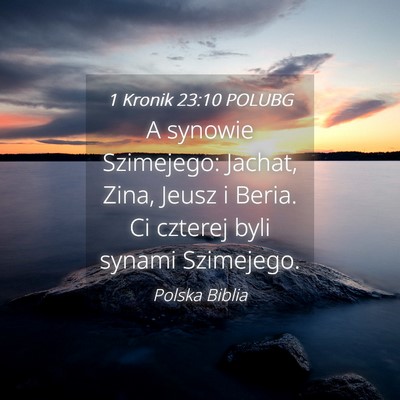 Picture 04 - 1 Kronik 23:10 POLUBG - A synowie Szimejego: Jachat, Zina, Jeusz i Beria. - Bible Verse Picture