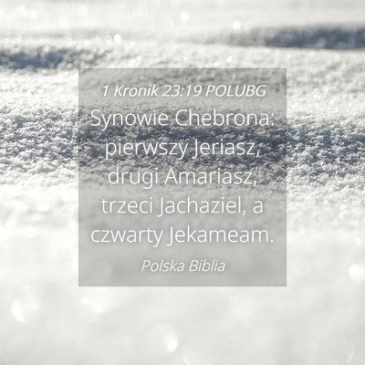 Picture 04 - 1 Kronik 23:19 POLUBG - Synowie Chebrona: pierwszy Jeriasz, drugi - Bible Verse Picture