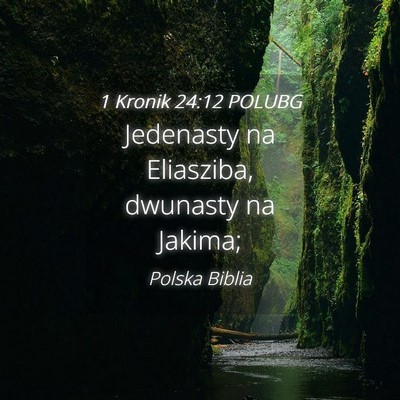 Picture 04 - 1 Kronik 24:12 POLUBG - Jedenasty na Eliasziba, dwunasty na - Bible Verse Picture