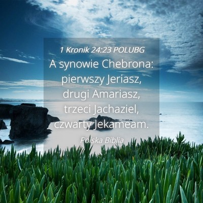 Picture 04 - 1 Kronik 24:23 POLUBG - A synowie Chebrona: pierwszy Jeriasz, drugi - Bible Verse Picture