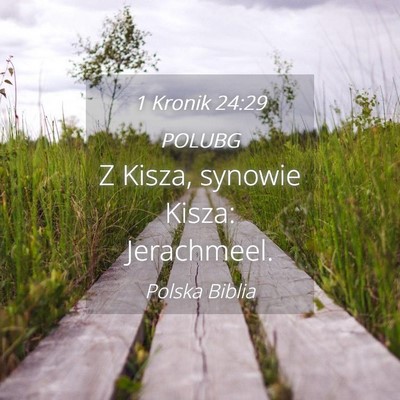 Picture 04 - 1 Kronik 24:29 POLUBG - Z Kisza, synowie Kisza: - Bible Verse Picture