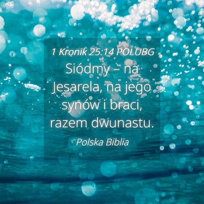 Picture 04 - 1 Kronik 25:14 POLUBG - Siódmy – na Jesarela, na jego synów i braci, - Bible Verse Picture