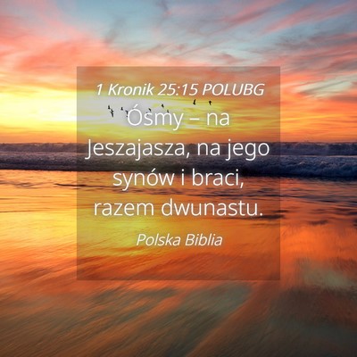 Picture 04 - 1 Kronik 25:15 POLUBG - Ósmy – na Jeszajasza, na jego synów i braci, - Bible Verse Picture