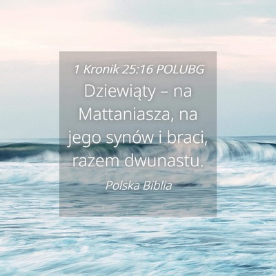 Picture 04 - 1 Kronik 25:16 POLUBG - Dziewiąty – na Mattaniasza, na jego synów i - Bible Verse Picture