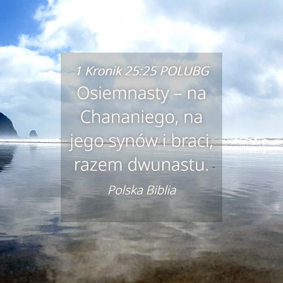 Picture 04 - 1 Kronik 25:25 POLUBG - Osiemnasty – na Chananiego, na jego synów i - Bible Verse Picture