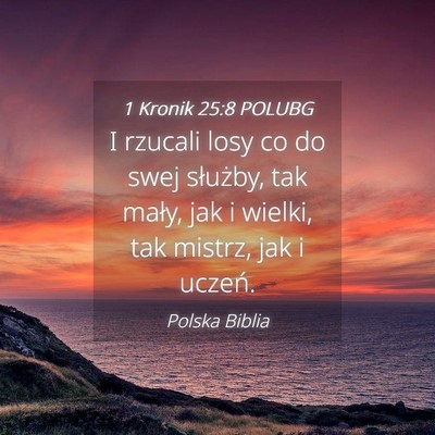 Picture 04 - 1 Kronik 25:8 POLUBG - I rzucali losy co do swej służby, tak mały, - Bible Verse Picture