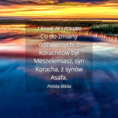 Picture 04 - 1 Kronik 26:1 POLUBG - Co do zmiany odźwiernych: z Korachitów był - Bible Verse Picture
