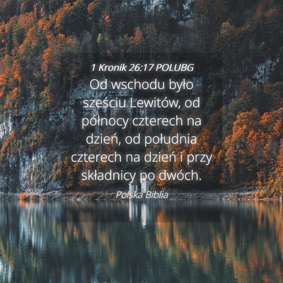 Picture 04 - 1 Kronik 26:17 POLUBG - Od wschodu było sześciu Lewitów, od północy - Bible Verse Picture