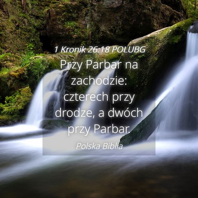 Picture 04 - 1 Kronik 26:18 POLUBG - Przy Parbar na zachodzie: czterech przy drodze, a - Bible Verse Picture