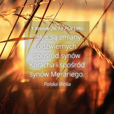 Picture 04 - 1 Kronik 26:19 POLUBG - Takie są zmiany odźwiernych spośród synów - Bible Verse Picture