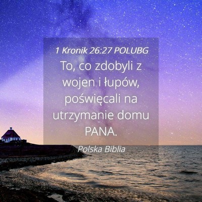 Picture 04 - 1 Kronik 26:27 POLUBG - To, co zdobyli z wojen i łupów, poświęcali na - Bible Verse Picture