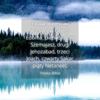 Picture 04 - 1 Kronik 26:4 POLUBG - A z synów Obed-Edoma: pierworodny Szemajasz, - Bible Verse Picture