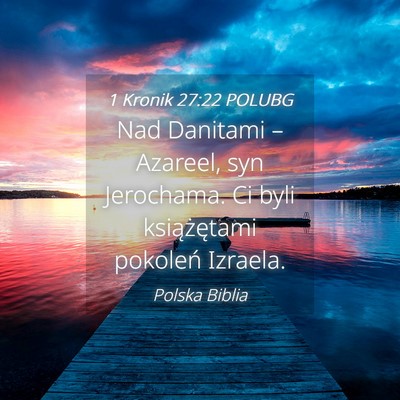 Picture 04 - 1 Kronik 27:22 POLUBG - Nad Danitami – Azareel, syn Jerochama. Ci byli - Bible Verse Picture
