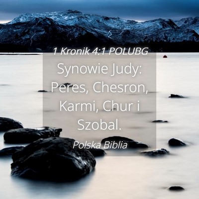 Picture 04 - 1 Kronik 4:1 POLUBG - Synowie Judy: Peres, Chesron, Karmi, Chur i - Bible Verse Picture
