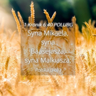 Picture 04 - 1 Kronik 6:40 POLUBG - Syna Mikaela, syna Baasejasza, syna - Bible Verse Picture