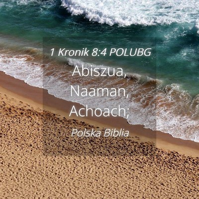 Picture 04 - 1 Kronik 8:4 POLUBG - Abiszua, Naaman, - Bible Verse Picture
