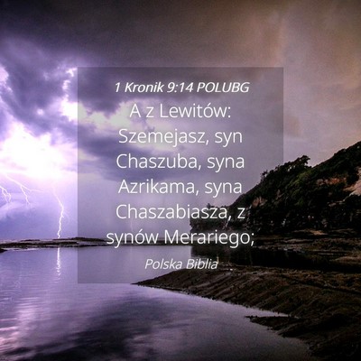 Picture 04 - 1 Kronik 9:14 POLUBG - A z Lewitów: Szemejasz, syn Chaszuba, syna - Bible Verse Picture