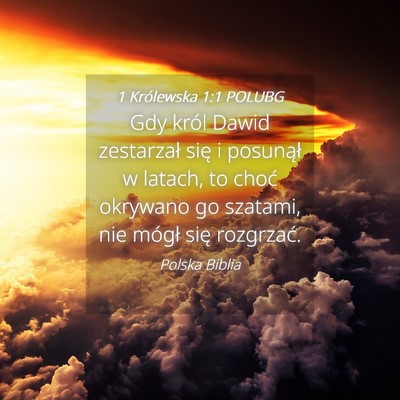 Picture 04 - 1 Królewska 1:1 POLUBG - Gdy król Dawid zestarzał się i posunął w - Bible Verse Picture