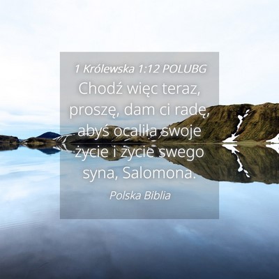 Picture 04 - 1 Królewska 1:12 POLUBG - Chodź więc teraz, proszę, dam ci radę, abyś - Bible Verse Picture