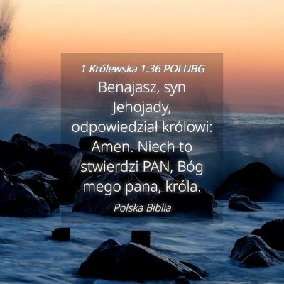 Picture 04 - 1 Królewska 1:36 POLUBG - Benajasz, syn Jehojady, odpowiedział królowi: - Bible Verse Picture
