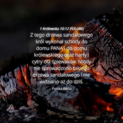 Picture 04 - 1 Królewska 10:12 POLUBG - Z tego drzewa sandałowego król wykonał schody - Bible Verse Picture