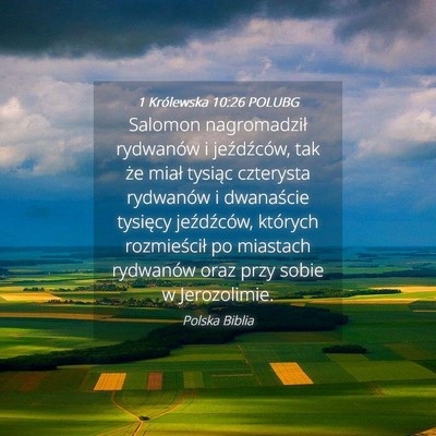 Picture 04 - 1 Królewska 10:26 POLUBG - Salomon nagromadził rydwanów i jeźdźców, tak - Bible Verse Picture