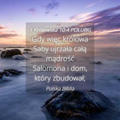 Picture 04 - 1 Królewska 10:4 POLUBG - Gdy więc królowa Saby ujrzała całą - Bible Verse Picture