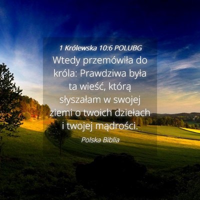 Picture 04 - 1 Królewska 10:6 POLUBG - Wtedy przemówiła do króla: Prawdziwa była ta - Bible Verse Picture