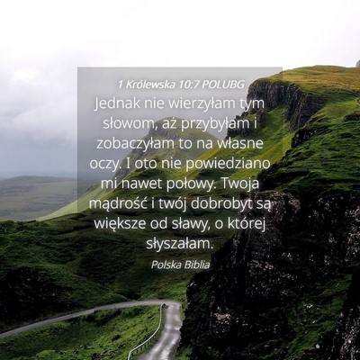 Picture 04 - 1 Królewska 10:7 POLUBG - Jednak nie wierzyłam tym słowom, aż przybyłam - Bible Verse Picture