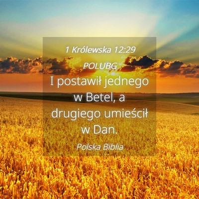 Picture 04 - 1 Królewska 12:29 POLUBG - I postawił jednego w Betel, a drugiego - Bible Verse Picture