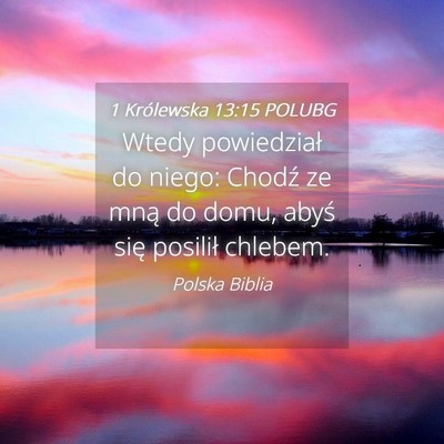 Picture 04 - 1 Królewska 13:15 POLUBG - Wtedy powiedział do niego: Chodź ze mną do - Bible Verse Picture