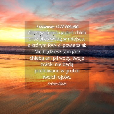 Picture 04 - 1 Królewska 13:22 POLUBG - Ale zawróciłeś i jadłeś chleb oraz piłeś - Bible Verse Picture