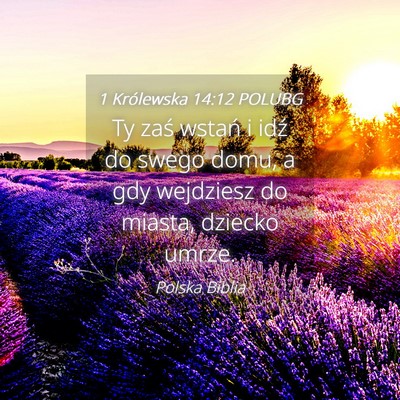 Picture 04 - 1 Królewska 14:12 POLUBG - Ty zaś wstań i idź do swego domu, a gdy - Bible Verse Picture