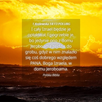 Picture 04 - 1 Królewska 14:13 POLUBG - I cały Izrael będzie je opłakiwał, i - Bible Verse Picture
