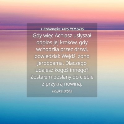 Picture 04 - 1 Królewska 14:6 POLUBG - Gdy więc Achiasz usłyszał odgłos jej kroków, - Bible Verse Picture